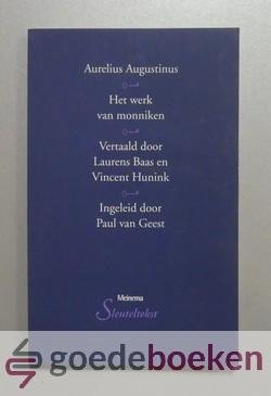 Augustinus, Aurelius - Het werk van monniken --- Vertaald door Laurens Baas en Vincent Hunnik. Ingeleid door Paul van Geest. Serie Sleutelteksten in godsdienst en theologie