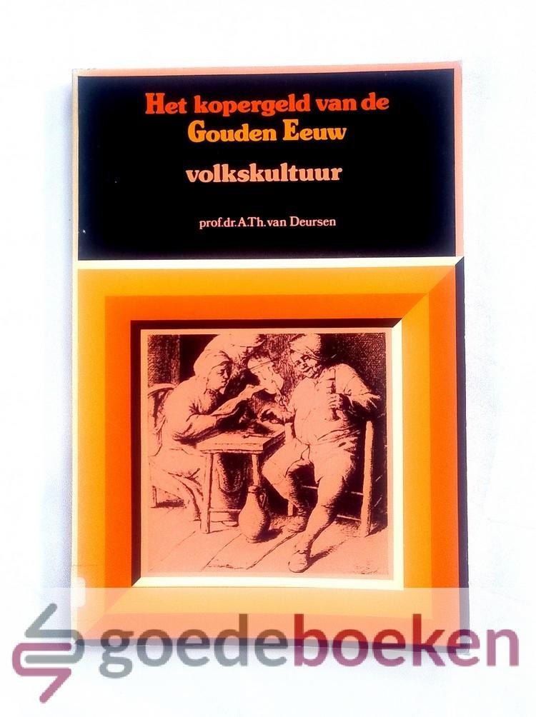Deursen, Prof. dr. A.Th. van - Het kopergeld van de Gouden Eeuw, deel 2: Volkskultuur --- Deel II