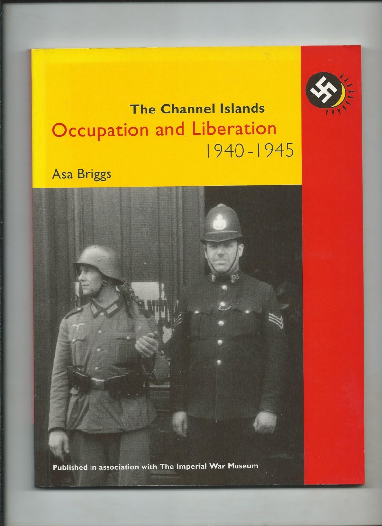 Briggs, Asa - The Channel Islands. Occupation and Liberation. 1940 - 1945.