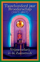 Tweehonderd jaar Broederschap (1817-2017) - Vrijmetselarij in de Zaanstreek