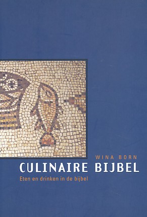 Born, Wina - Culinaire Bijbel. Eten en drinken in de Bijbel.