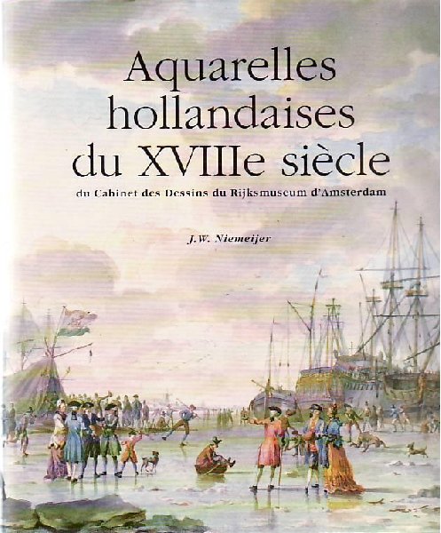 J.W. Niemeijer - Aquarelles hollandaises du XVIIIe Siècle (du Cabinet de Rijksmuseum d'Amsterdam