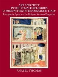 Thomas, Anabel. - Art and piety in the female religious communities of Renaissance Italy : iconography , space , and the religious woman's perspective.