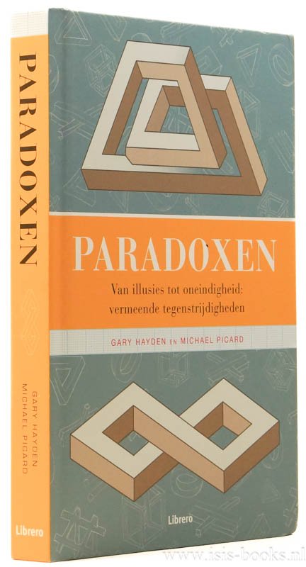 HAYDEN, G., PICARD, M. - Paradoxen. Van illusies tot oneindigheid: vermeende tegenstrijdigheden. Vertaling Gert-Jan Kramer.