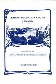 ZOEREN, ELBERT VAN - De Muziekuitgeverij A.A. Noske (1896 - 1926) een bijdrage tot dertig jaar Nederlandse muziekgeschiedenis