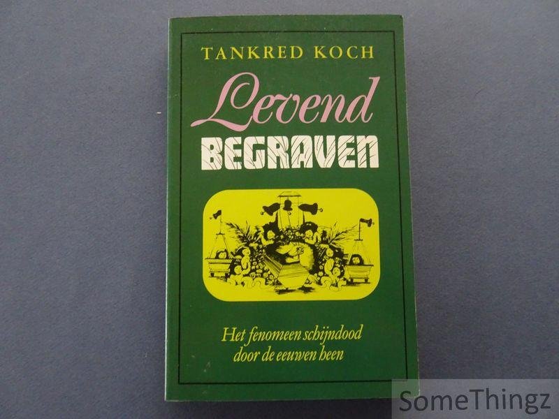 Tankred Koch. - Levend begraven. Het fenomeen schijndood door de eeuwen heen.