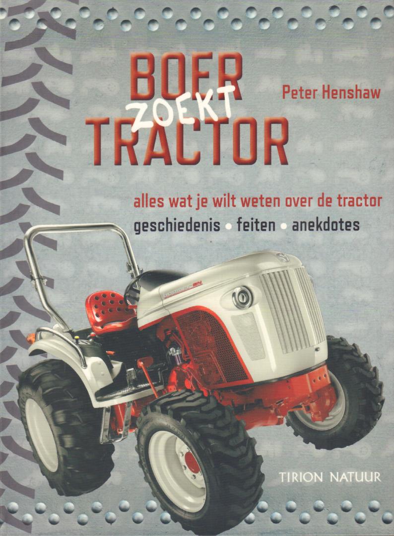 Henshaw, Peter - Boer Zoekt Tractor (Alles wat je wilt weten over de tractor. Geschiedenis, feiten, anekdotes), 192 pag. softcover, gave staat (nieuwstaat)