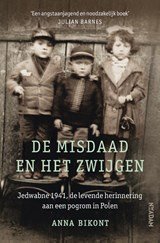 De misdaad en het zwijgen - Jedwabne 1941, de levende herinnering aan een pogrom in Polen