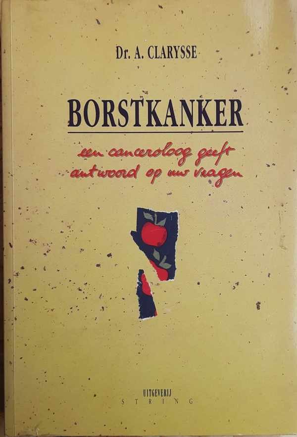 CLARYSSE A. Dr - Borstkanker, een canceroloog geeft antwoord op uw vragen