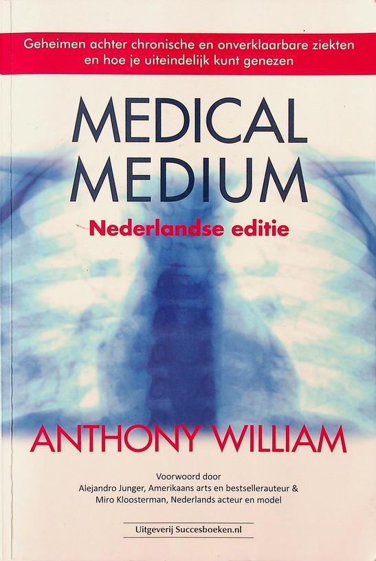 William, Anthony - Medical Medium, Nederlandse editie. Geheimen achter chronische en onverklaarbare ziekten en hoe je uiteindelijk kunt genezen