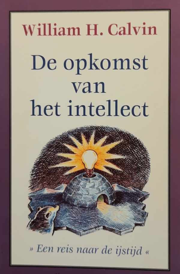 CALVIN William H. - De opkomst van het intellect - een reis naar de ijstijd