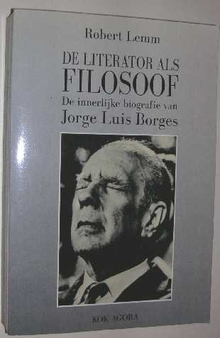 Lemm, R. - De literator als filosoof : de innerlijke biografie van Jorge Luis Borges.