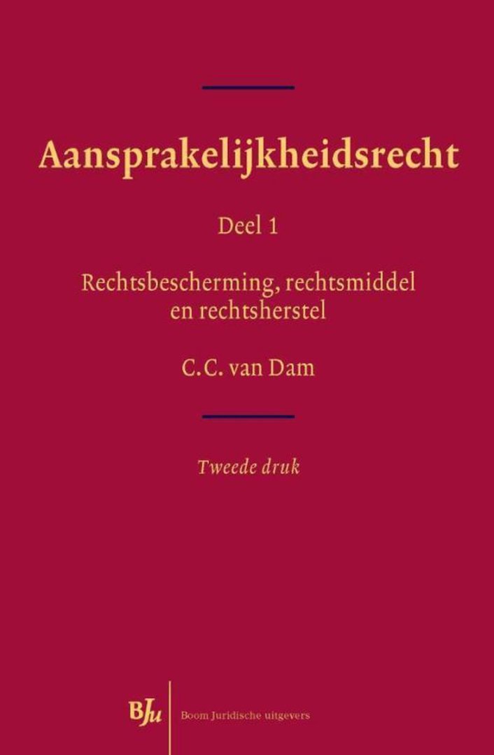 Dam, C.C. van. - Aansprakelijkheidsrecht. Deel 1 : Rechtsbescherming, rechtsmiddel en rechtsherstel.