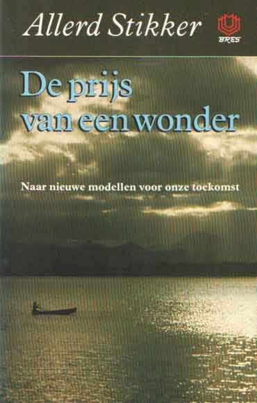 Stikker, Allerd - De prijs van een wonder. Naar andere modellen voor onze toekomst