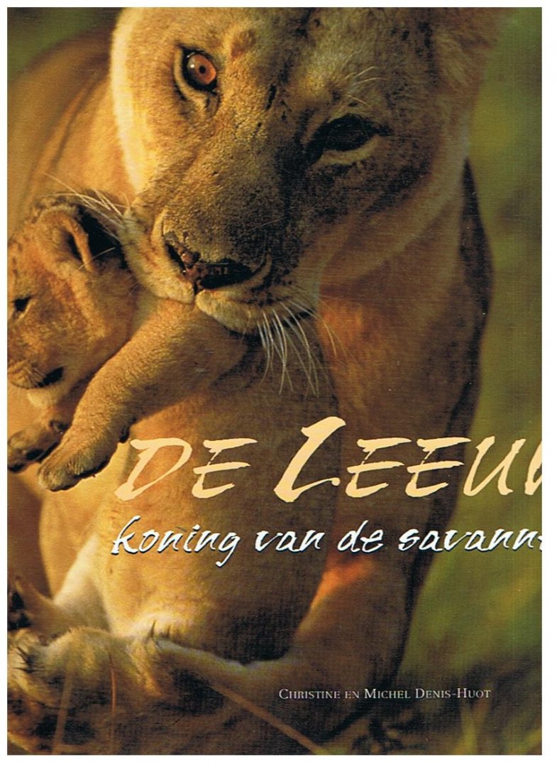 Denis-Huot, Christina en Michel  -  tekst en fotografie - De Leeuw, koning van de savanne