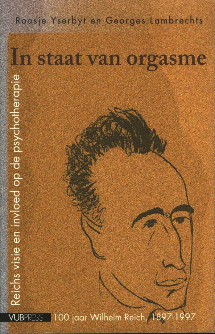 In staat van orgasme / Reichs visie en invloed op de therapie : 1898-1997 honderd jaar Wilhelm Reich