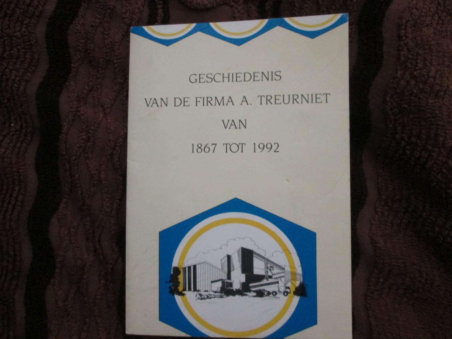 Treurniet , A.G. en N.C. - GESCHIEDENIS VAN DE FIRMA A. TREURNIET van 1867 tot 1992 ( 125-jarig jubileum )