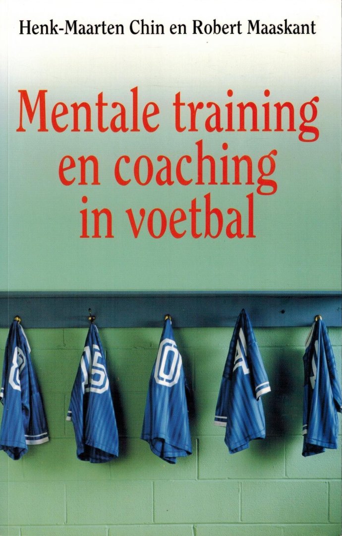 Chin, Henk Maarten en Robert Maaskant - Mentale training en coaching in het voetbal