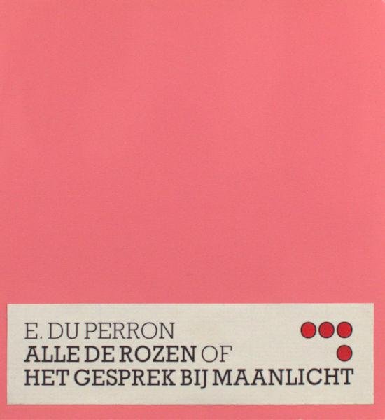 Perron, E. du. - Alle de rozen of Het gesprek bij maanlicht.