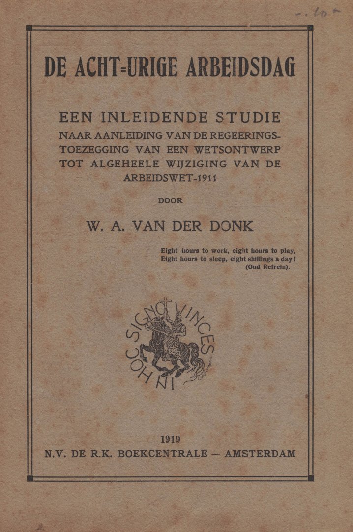 Donk, W.A. van der - De Acht-urige Arbeidsdag - een inleidende studie naar aanleiding van de regeerings-toezegging van een wetsontwerp tot algeheele wijziging van de Arbeidswet-1911