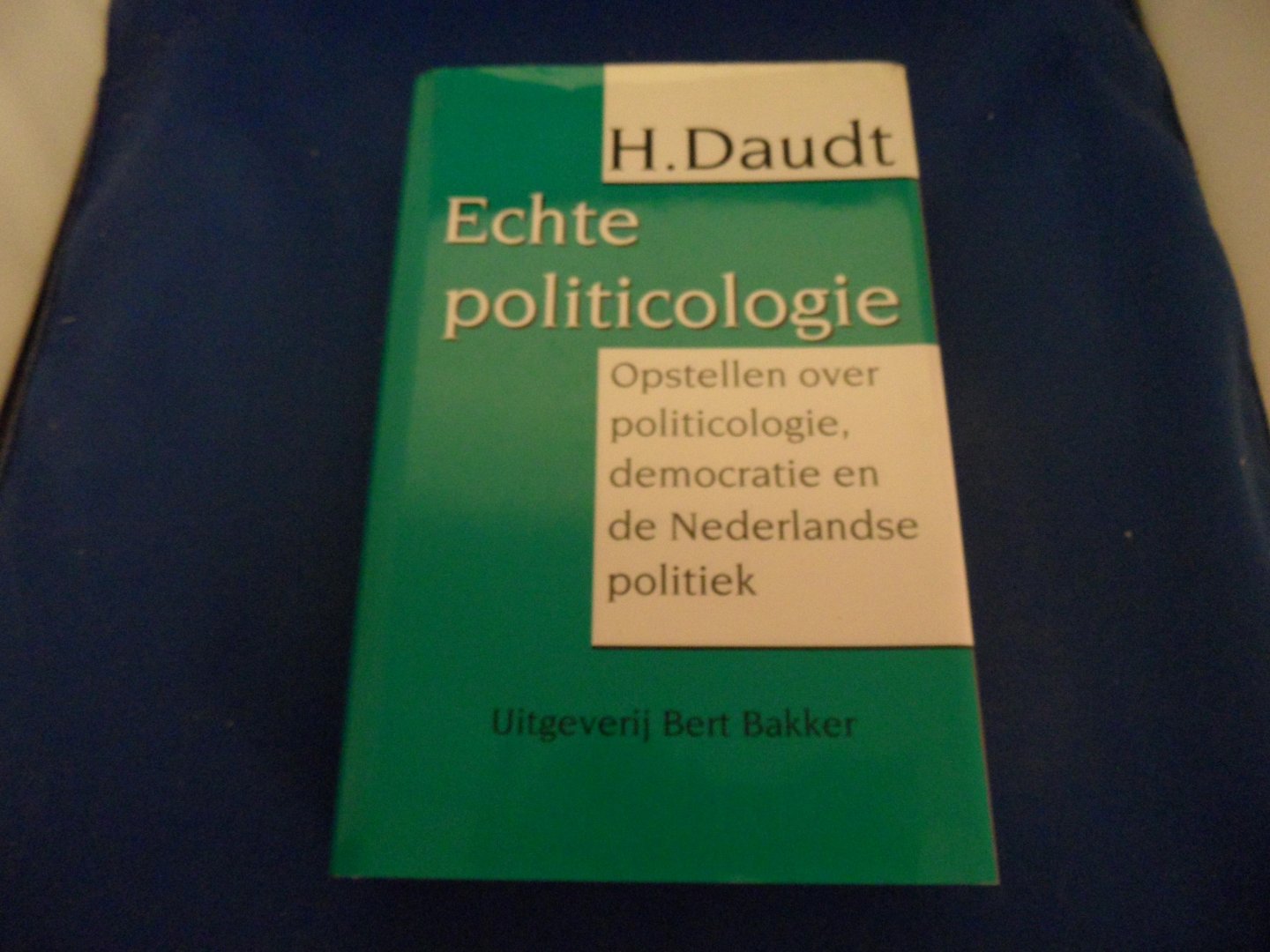 Daudt, H. - Echte politicologie: Opstellen over politicologie, democratic en de Nederlandse politiek