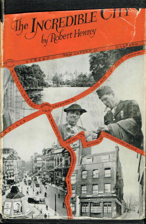 Henrey, Robert - The Incredible City. London from the autumn of 1942 to New Year's Day 1944