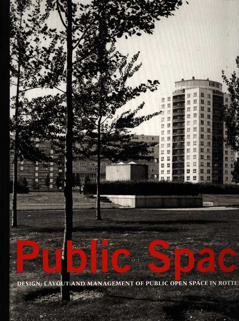 Goossens, Johan (e.a.) - Public space - Design, layout and management of public open space Rotterdam