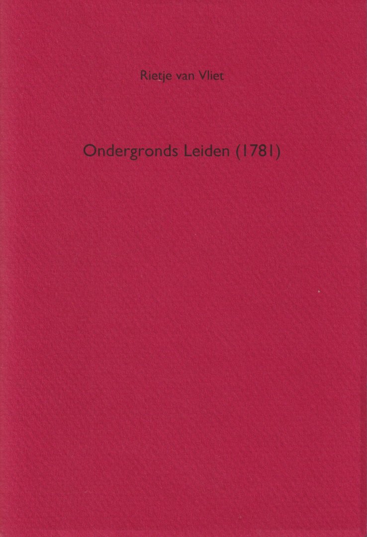 Vliet, Rietje van - Ondergronds Leiden (1781)