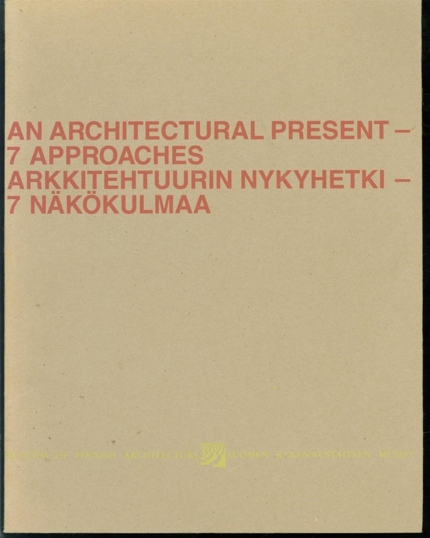 Kristian Gullichsen, Suomen Rakennustaiteen Museo. - An Architectural present : 7 approaches : exhibition catalogue