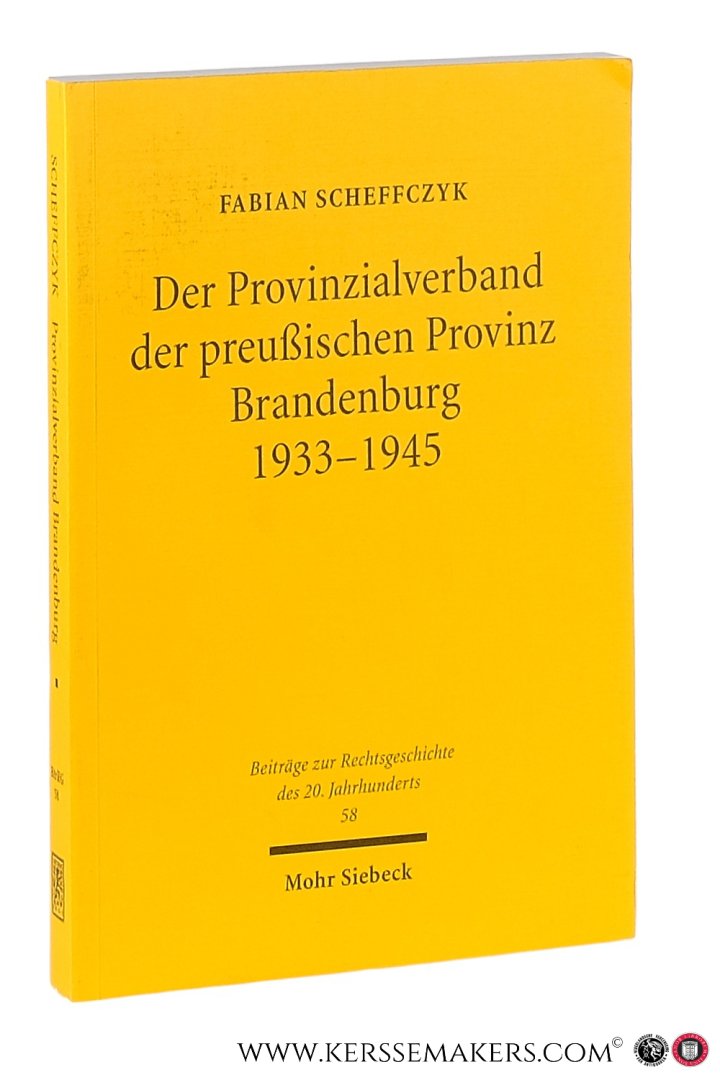 Scheffczyk, Fabian. - Der Provinzialverband der preußischen Provinz Brandenburg 1933-1945. Regionale Leistungs- und Lenkungsverwaltung im Nationalsozialismus.