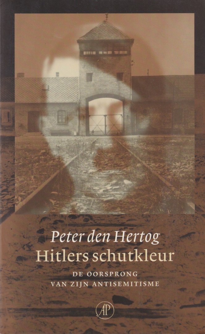 Hertog, Peter den - Hitlers schutkleur: De oorsprong van zijn antisemitisme