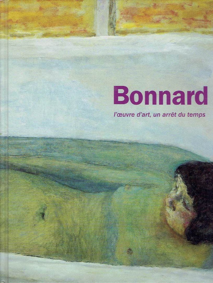 BONNARD, Pierre - Suzanne PAGÉ et al - Bonnard - l'oeuvre d'art, un arrêt du temps.