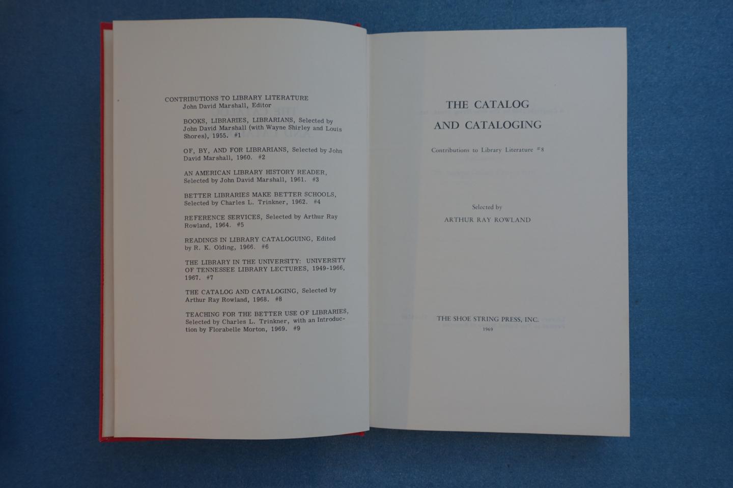 Rowland, Arthur Ray - The Catalog and Cataloging (Contributions to Library Literature 8)