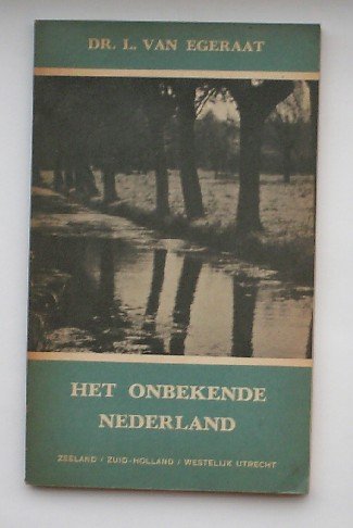 EGERAAT, L. VAN, - Het onbekende Nederland. Zeeland, Zuid-Holland, Westelijk Utrecht. Deel II.