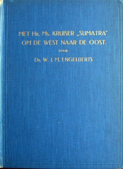 W.J.M.Engelberts - Met Hr.Ms. Kruiser "Sumatra" om de West naar de Oost