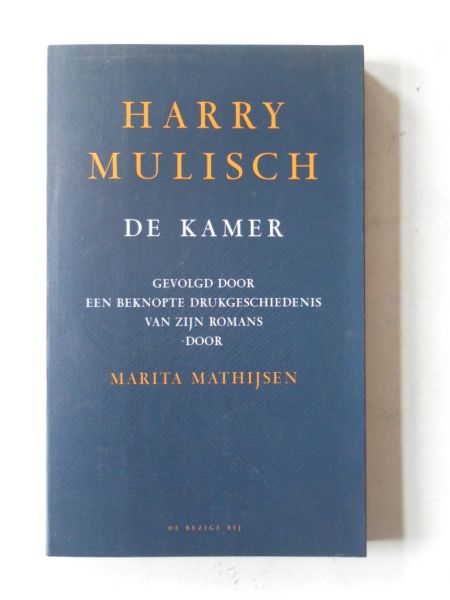 Mulisch, Harry - De kamer Gevolgd door een beknopte drukgeschiedenis van zijn romans door Marita Mathijsen