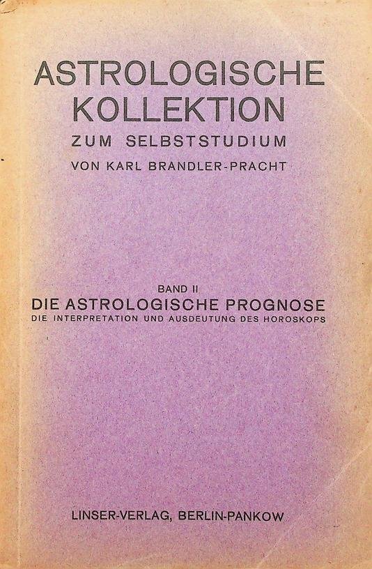 Brandler-Pracht, Karl - Astrologische Kollektion zum Selbststudium. Band 2. Die astrologische Prognose. Die Interpretation und Ausdeutung des Horoskopes