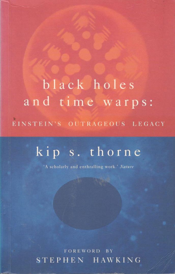 Thorne, Kip S. - Black holes and time warps, Einstein's outrageous legacy, voorwoord door Stephen Hawking