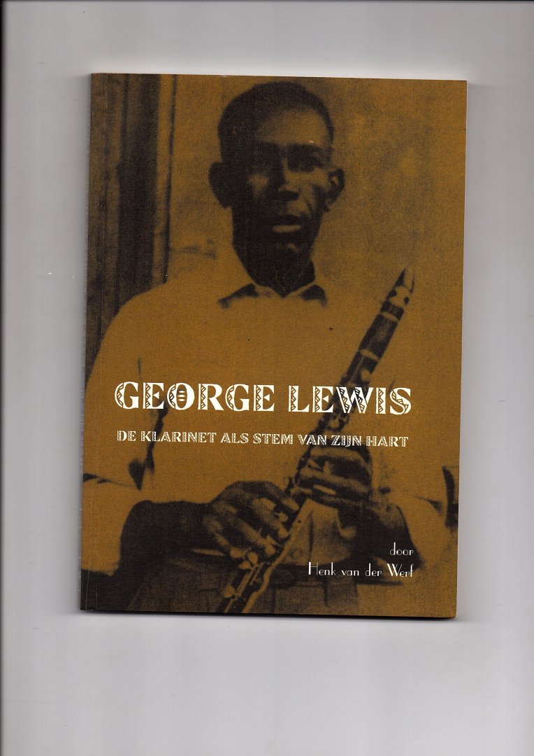 Werf, Henk van der - George Lewis. De klarinet als stem van zijn hart.