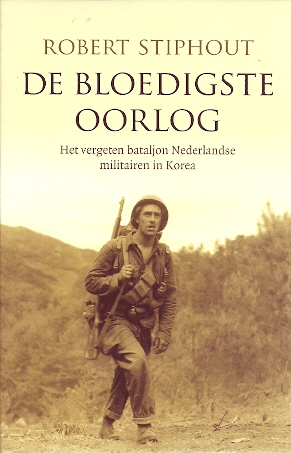 STIPHOUT, ROBERT - De bloedigste oorlog. Het vergeten bataljon Nederlandse militairen in Korea