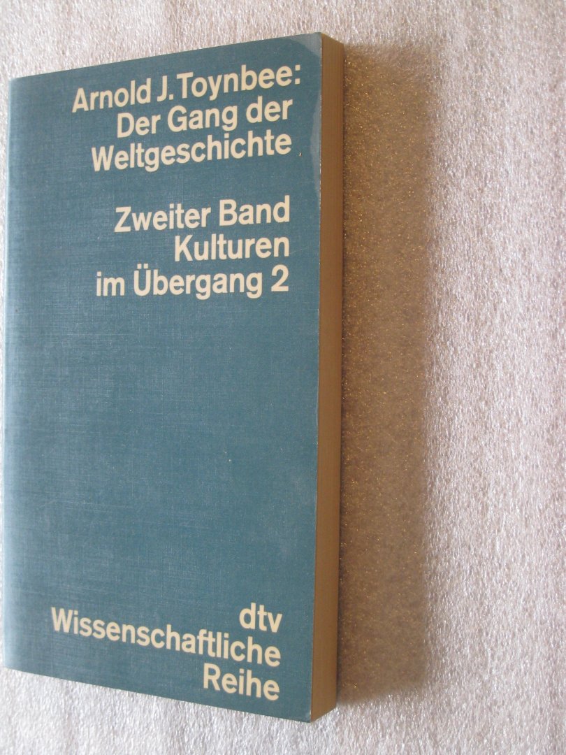 Toynbee, Arnold J. - Der Gang der Weltgeschichte / Zweiter Band Kulturen im Übergang 1 un 2