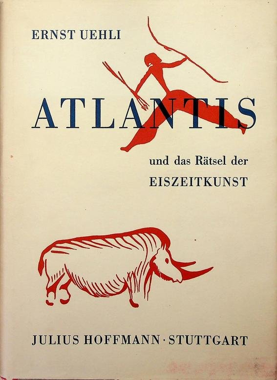 Uehli, Ernst - Atlantis und das Rätsel der Eiszeitkunst