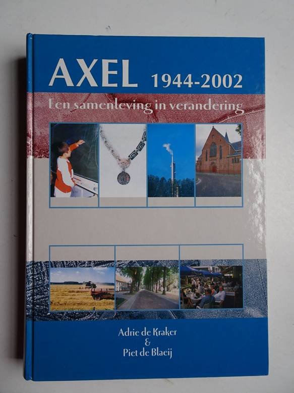Kraker, A.M.J. dr. de en Blaeij, P.E. drs. de. - Axel 1944-2002; een samenleving in verandering.