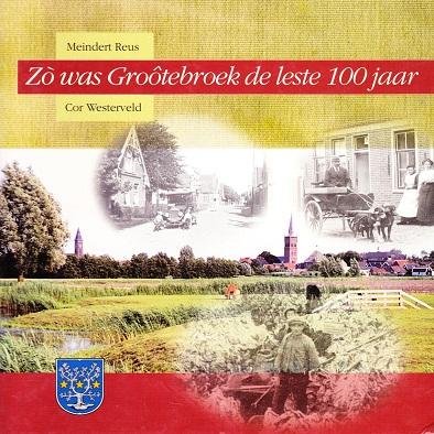 Meindert Reus en Cor Westerveld - Zo was Grootebroek de leste 100 jaar
