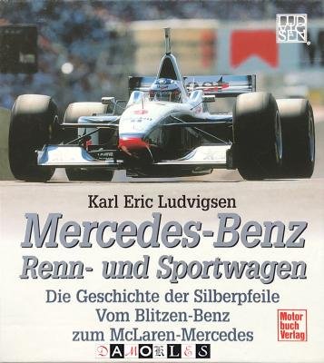 Karl Eric Ludvigsen - Mercedes-Benz Renn- und Sportwagen. Die Geschichte der Silberpfeile: vom Blitzen-Benz zum McLaren-Mercedes