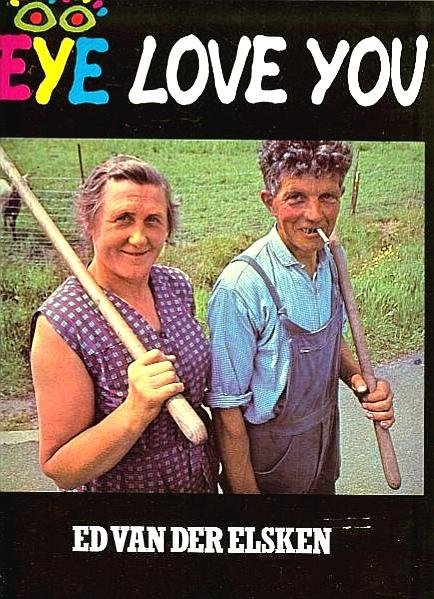 Elsken , Ed van der . [ ISBN 9789026949777 ] 2224 - Eye Love You . ( Mensenboek, vrouwen-, mannenboek, libido-, sex-, liefdes-, vriendschapsboek. Boek van geluk, verdriet, lijden, dood, strijd, moed, vitaliteit. ) Mensenboek, vrouwen mannenboek, libido seks, liefdes, vriendschapsboek van geluk, -