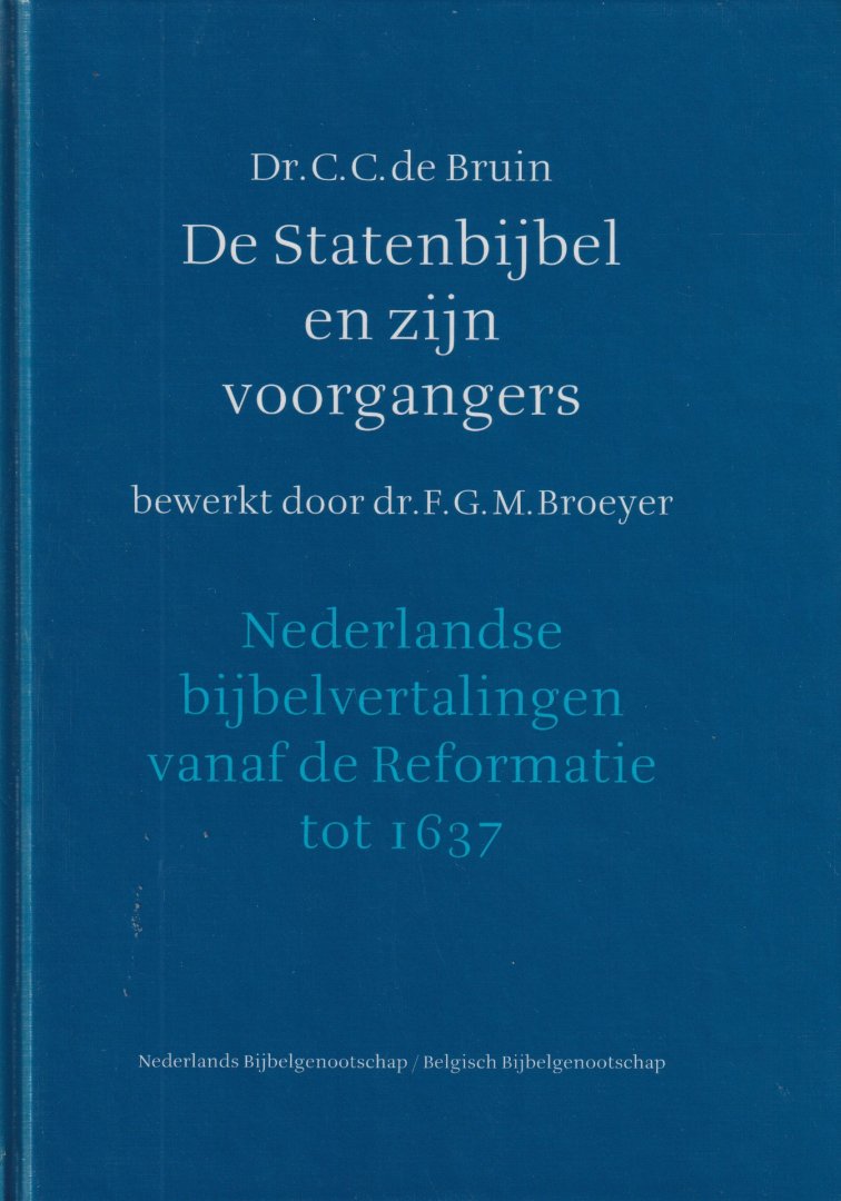 Bruin, Cebus Cornelis de - De Statenbijbel en zijn voorgangers - bewerkt door dr. F.G.M. Broeyer. Nederlandse bijbelvertalingen vanaf de Reformatie tot 1637
