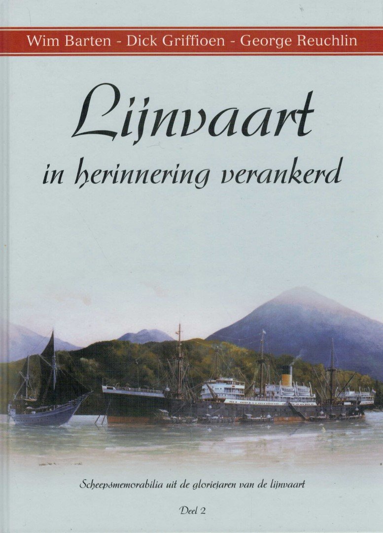 Barten, Wim / Griffioen, Dick / Reuchlin, George - Lijnvaart in herinnering verankerd / Scheepsmemorabila uit de gloriejaren van de Lijnvaart deel 2