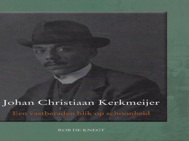 Knegt,Rob De. - Johan Christiaan Kerkmeijer (1875-1956). Een vatberaden blik op schoonheid.