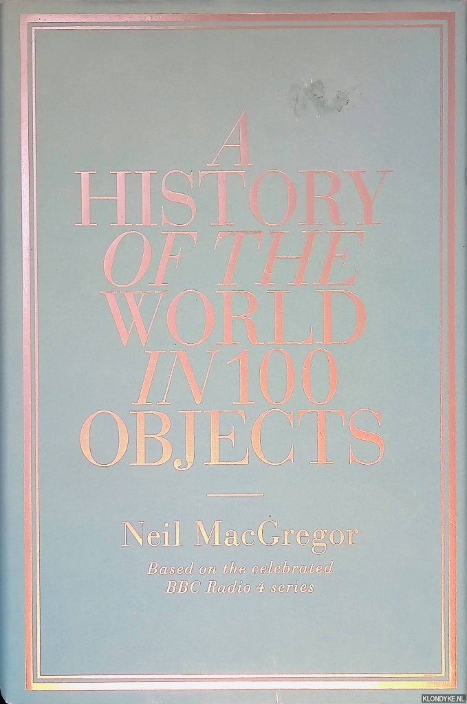 MacGregor, Neil - A History of the World in 100 Objects